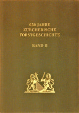 650 Jahre Zürcherische Forstgeschichte. Bände 1 und 2
