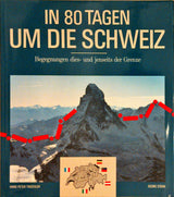 In 80 Tagen um die Schweiz : Begegnungen dies- und jenseits der Grenze. Band 1 + 2