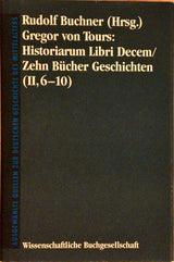 Historiarum Libri Decem.Ausgewählte Quellen zur deutschen Geschichte des Mittelalters. Bände I und II