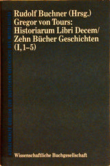 Historiarum Libri Decem.Ausgewählte Quellen zur deutschen Geschichte des Mittelalters. Bände I und II