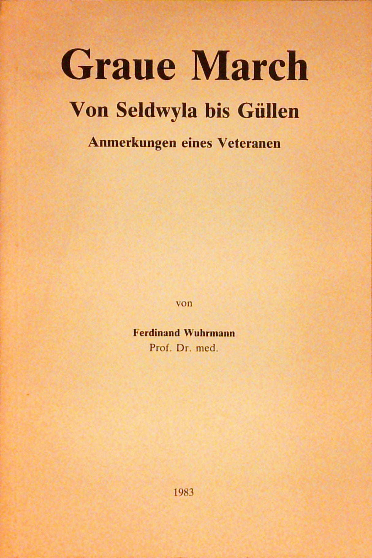 Graue March. Von Seldwyla bis Güllen. Anmerkungen eines Veteranen