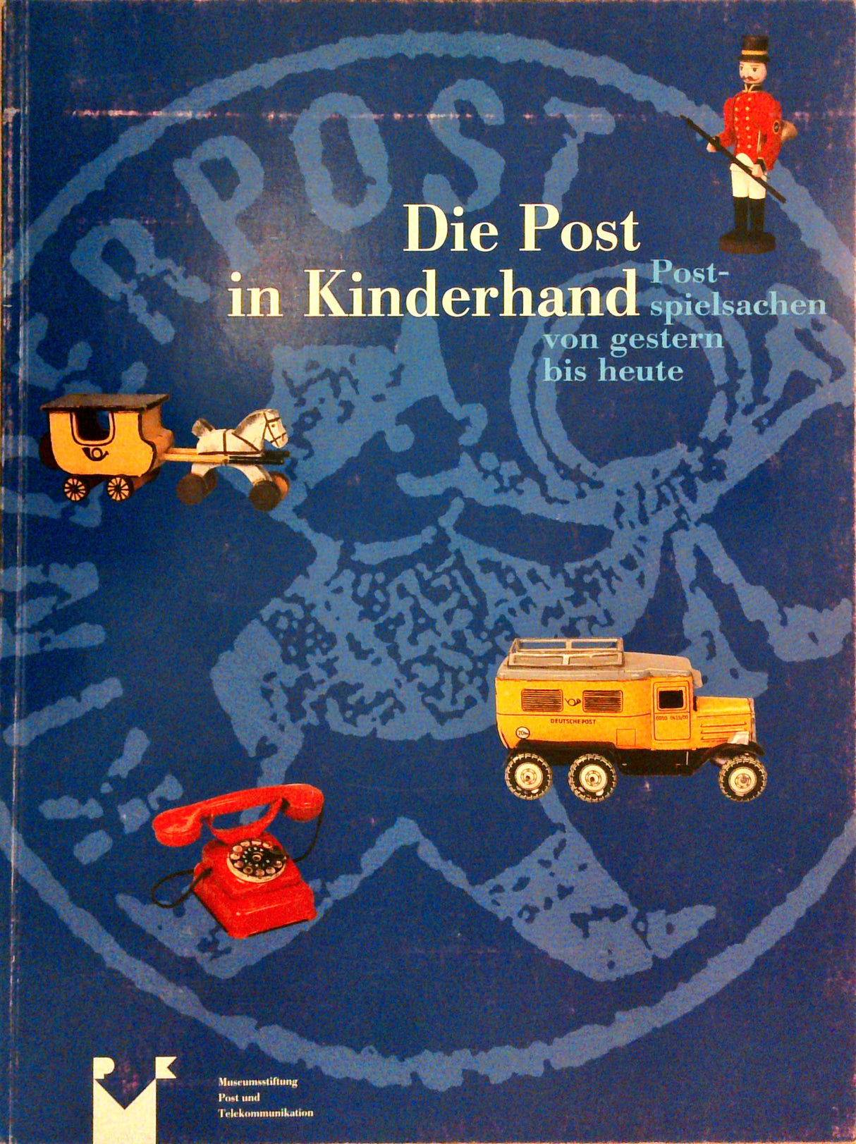 Die Post in Kinderhand. Postspielsachen von gestern bis heute