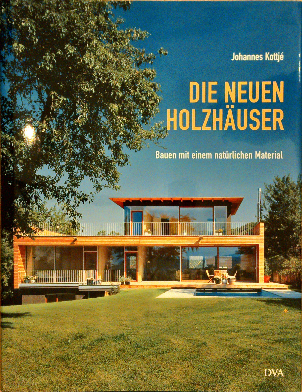 Die neuen Holzhäuser. Bauen mit einem natürlichen Material