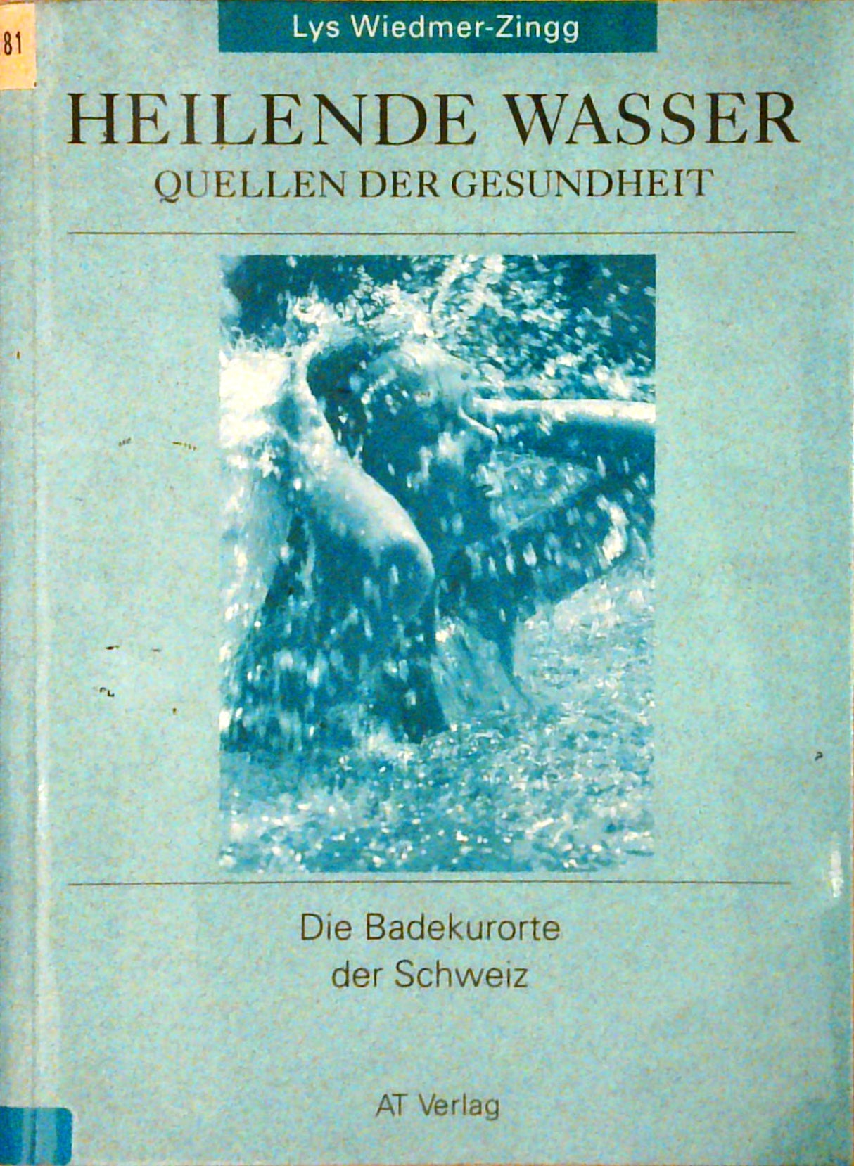 Heilende Wasser - Quellen der Gesundheit: Die Badekurorte der Schweiz