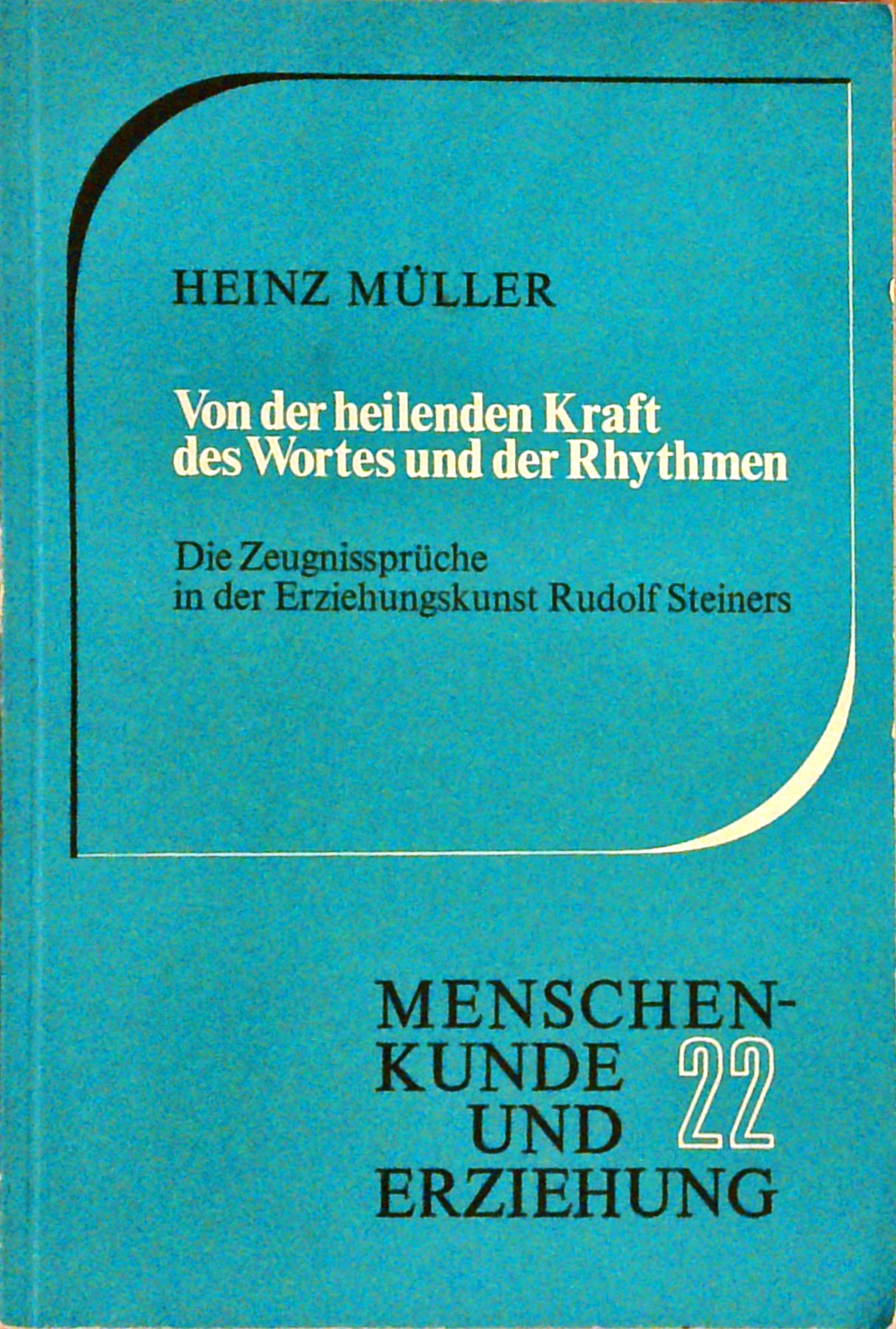 Von der heilenden Kraft des Wortes und der Rhythmen: Die Zeugnissprüche in der Erziehungskunst Rudolf Steiners (Menschenkunde und Erziehung)