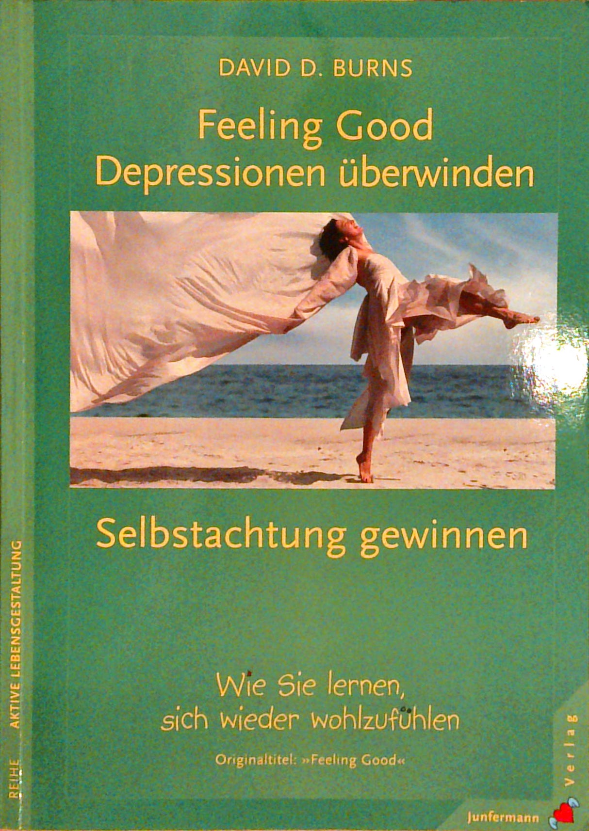 Feeling Good: Depressionen überwinden, Selbstachtung gewinnen. Wie Sie lernen, sich wieder wohlzufühlen