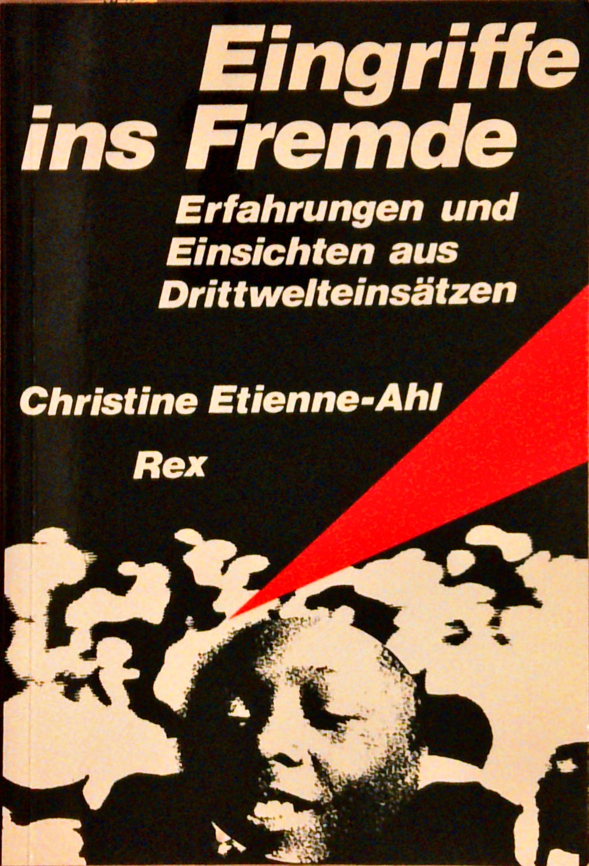Eingriffe ins Fremde. Erfahrungen und Einsichten aus Drittwelteinsätzen