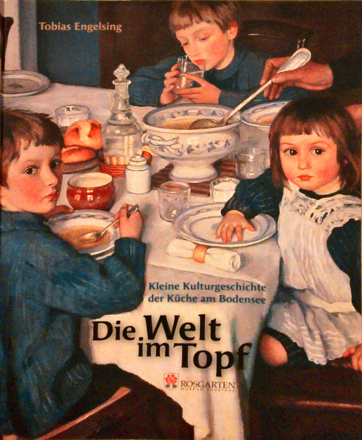 Die Welt im Topf: Kleine Kulturgeschichte der Küche am Bodensee