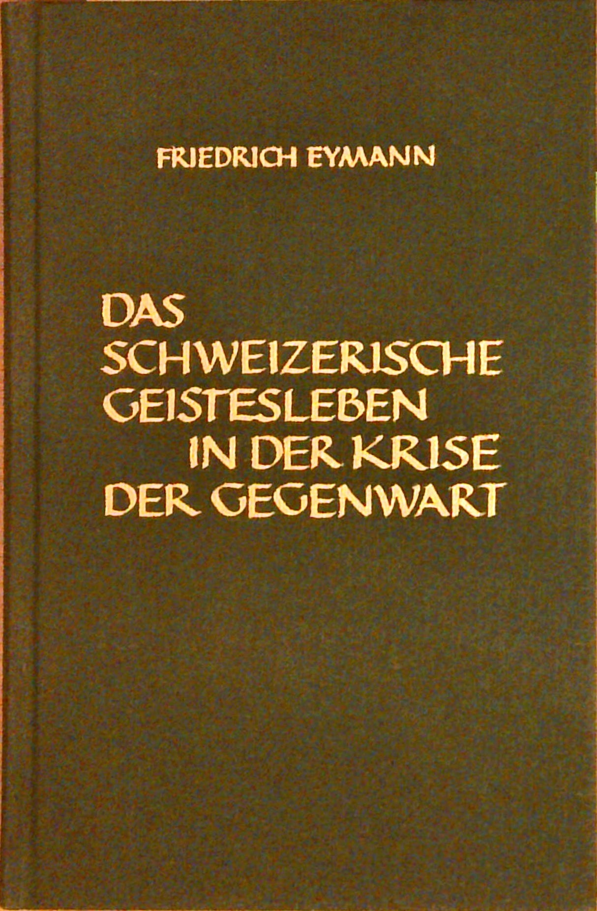 Das schweizerische Geistesleben in der Krise der Gegenwart : Gesammelte Schriften und Vorträge; Band 6.