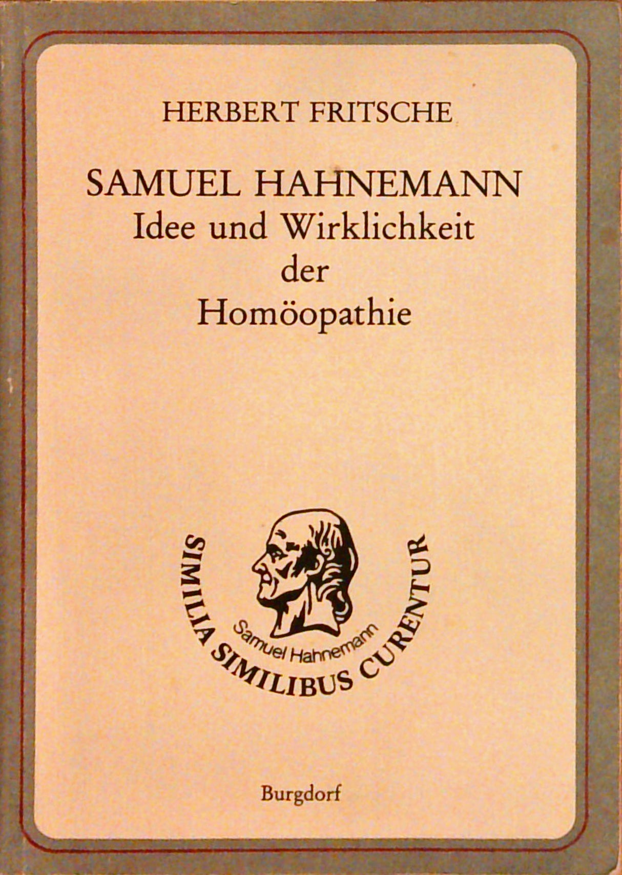 Samuel Hahnemann, Idee und Wirklichkeit der Homöopathie