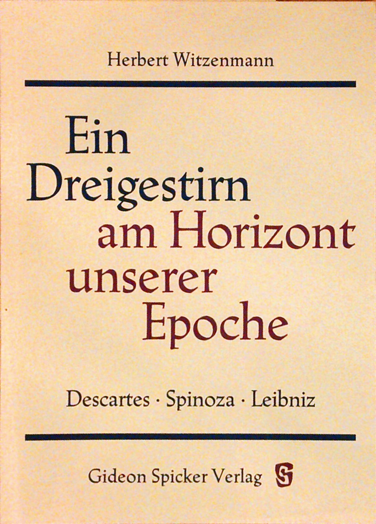 Ein Dreigestirn am Horizont unserer Epoche - Descartes - Spinoza - Leibniz