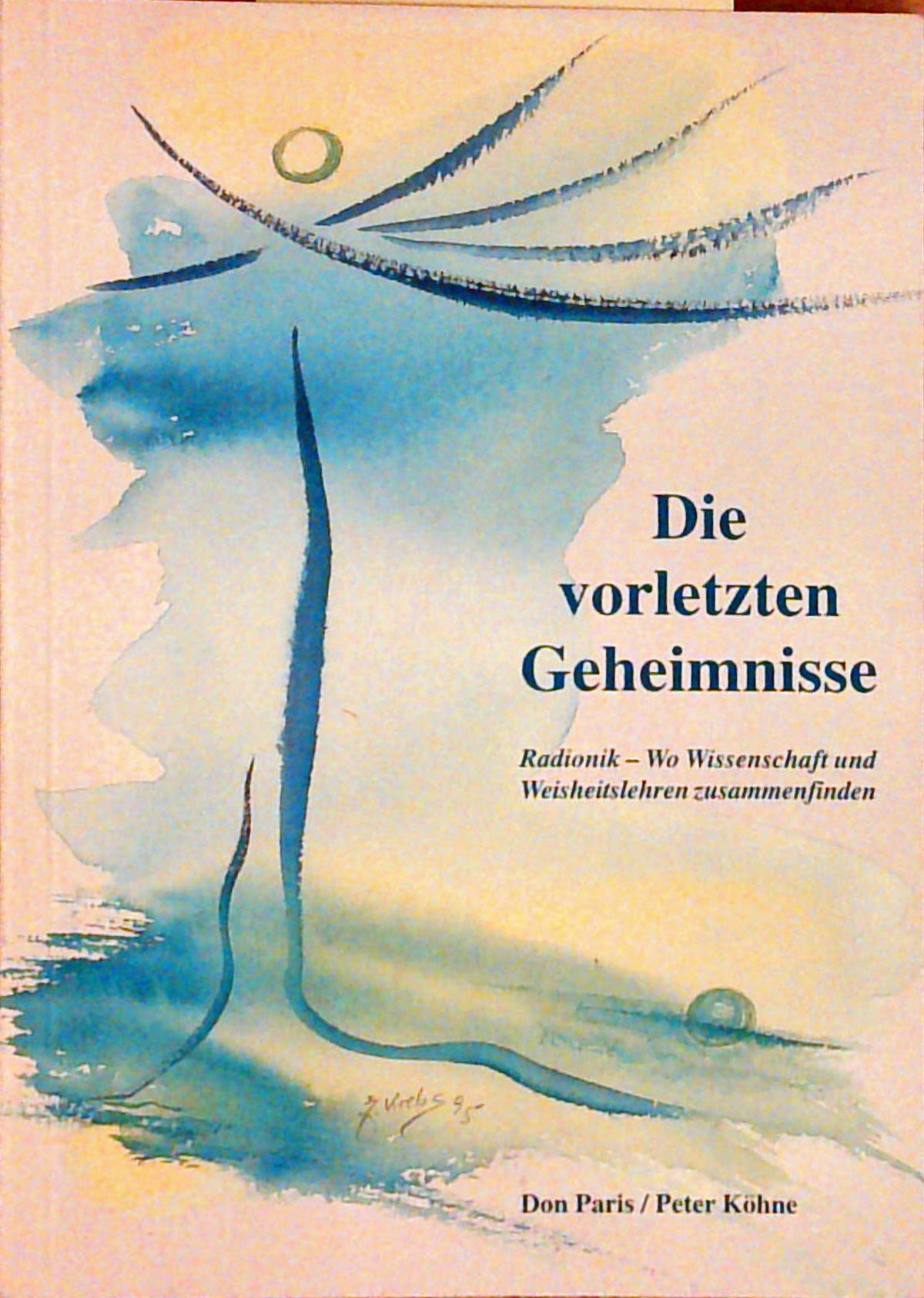 Die vorletzten Geheimnisse. Radionik - Wo Wissenschaft und Weiheitslehren zusammenfinden