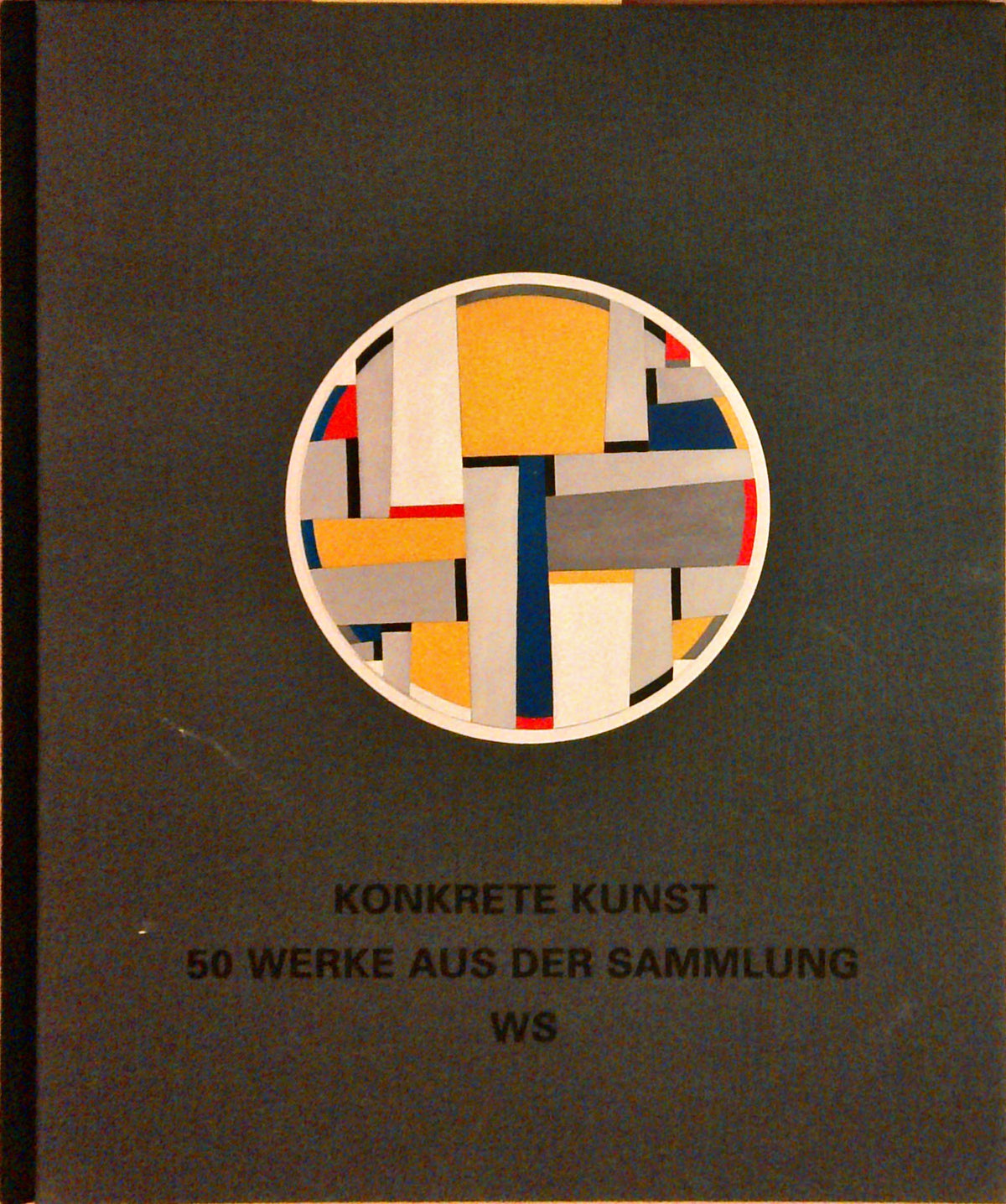 Konkrete Kunst. 50 Werke aus der Sammlung WS.