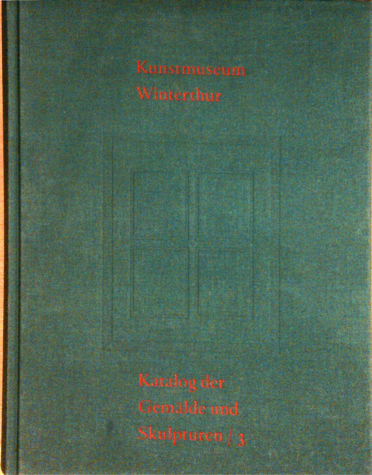 Kunstmuseum Winterthur. Katalog der Gemälde und Skulpturen, Band 3