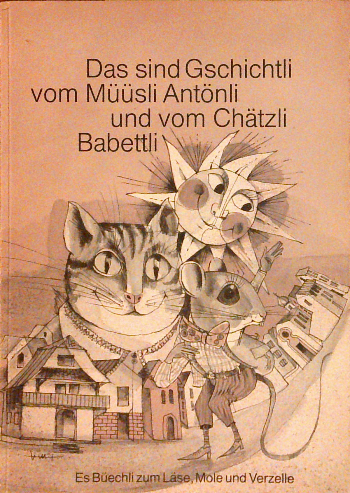 Das sind Gschichtli vom Müüsli Antönli und vom Chätzli Babettli.